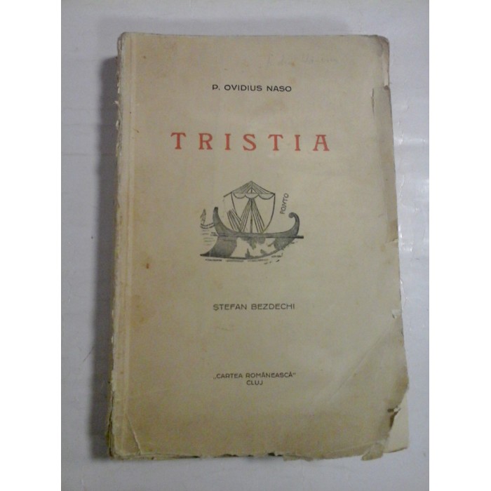 TRISTIA * SCRISORI DIN TOMIS - P. OVIDIUS NASO - In romaneste de ST. BEZDECHI - Cartea Romanesca Cluj, 1930 TRISTIA * SCRISORI DIN TOMIS - P. OVIDIUS NASO - In romaneste de ST. BEZDECHI - Cartea Romanesca Cluj, 1930